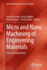 Micro and Nano Machining of Engineering Materials