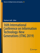 16th International Conference on Information Technology-New Generations (Itng 2019)