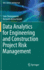 Data Analytics for Engineering and Construction Project Risk Management