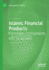 Islamic Financial Products: Principles, Instruments and Structures