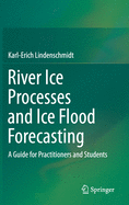 River Ice Processes and Ice Flood Forecasting