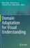 Domain Adaptation for Visual Understanding