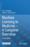 Machine Learning in Medicine - A Complete Overview