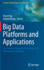 Big Data Platforms and Applications: Case Studies, Methods, Techniques, and Performance Evaluation (Computer Communications and Networks) [Hardcover] [Sep 29, 2021] Pop, Florin and Neagu, Gabriel