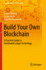 Build Your Own Blockchain: A Practical Guide to Distributed Ledger Technology