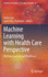 Machine Learning With Health Care Perspective