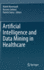 Artificial Intelligence and Data Mining in Healthcare [Hardcover] [Jan 26, 2021] Masmoudi, Malek; Jarboui, Bassem and Siarry, Patrick