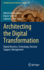 Architecting the Digital Transformation: Digital Business, Technology, Decision Support, Management: 188 (Intelligent Systems Reference Library, 188) [Hardcover] [Jul 28, 2020] Zimmermann, Alfred; Schmidt, Rainer and Jain, Lakhmi C.