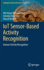 Iot Sensor-Based Activity Recognition: Human Activity Recognition: 173 (Intelligent Systems Reference Library, 173) [Hardcover] [Jul 31, 2020] Ahad, Md Atiqur Rahman; Antar, Anindya Das and Ahmed, Masud