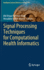 Signal Processing Techniques for Computational Health Informatics: 192 (Intelligent Systems Reference Library, 192) [Hardcover] [Oct 08, 2020] Ahad, Md Atiqur Rahman and Ahmed, Mosabber Uddin