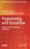Programming With Tensorflow: Solution for Edge Computing Applications (Eai/Springer Innovations in Communication and Computing) [Hardcover] [Jan 23, 2021] Prakash, Kolla Bhanu and Kanagachidambaresan, G. R.