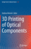 3d Printing of Optical Components: 233 (Springer Series in Optical Sciences, 233) [Hardcover] [Nov 22, 2020] Heinrich, Andreas