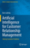 Artificial Intelligence for Customer Relationship Management: Solving Customer Problems (Human-Computer Interaction Series) [Hardcover] [Dec 24, 2020] Galitsky, Boris