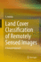 Land Cover Classification of Remotely Sensed Images