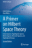 A Primer on Hilbert Space Theory: Linear Spaces Topological Spaces Metric Spaces Normed Spaces and Topological Groups