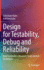 Design for Testability, Debug and Reliability