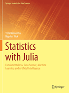 Statistics With Julia: Fundamentals for Data Science, Machine Learning and Artificial Intelligence (Springer Series in the Data Sciences) [Paperback] [Sep 05, 2022] Nazarathy, Yoni and Klok, Hayden