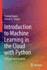 Introduction to Machine Learning in the Cloud With Python: Concepts and Practices