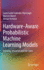Hardware-Aware Probabilistic Machine Learning Models: Learning, Inference and Use Cases