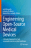 Engineering Open-Source Medical Devices: A Reliable Approach for Safe, Sustainable and Accessible Healthcare