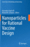 Nanoparticles for Rational Vaccine Design (Current Topics in Microbiology and Immunology, 433)