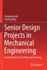 Senior Design Projects in Mechanical Engineering: A Guide Book for Teaching and Learning