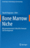 Bone Marrow Niche: Microenvironments Critical for Immune Cell Development