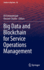 Big Data and Blockchain for Service Operations Management: 98 (Studies in Big Data, 98) [Hardcover] [Feb 13, 2022] Emrouznejad, Ali and Charles, Vincent