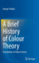 A Brief History of Colour Theory: Foundations of Colour Science [Hardcover] [Jan 06, 2022] Pavlidis, George