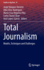 Total Journalism: Models, Techniques and Challenges: 97 (Studies in Big Data, 97) [Hardcover] [Jan 21, 2022] V�zquez-Herrero, Jorge; Silva-Rodr�guez, Alba; Negreira-Rey, Mar�a-Cruz; Toural-Bran, Carlos and L�pez-Garc�a, Xos�