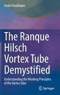 The Ranque Hilsch Vortex Tube Demystified