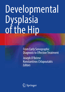 Developmental Dysplasia of the Hip From Early Sonographic Diagnosis to Effective Treatment (Pb 2022)