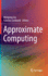 Approximate Computing [Hardcover] [Aug 23, 2022] Liu, Weiqiang and Lombardi, Fabrizio
