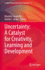Uncertainty: a Catalyst for Creativity, Learning a