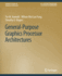 General-Purpose Graphics Processor Architectures