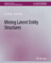 Mining Latent Entity Structures
