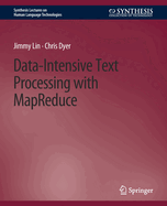 Data-Intensive Text Processing With Mapreduce