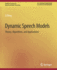 Dynamic Speech Models: Theory, Algorithms, and Applications