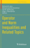 Operator and Norm Inequalities and Related Topics