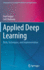 Applied Deep Learning: Tools, Techniques, and Implementation