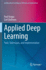 Applied Deep Learning: Tools, Techniques, and Implementation