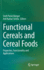 Functional Cereals and Cereal Foods: Properties, Functionality and Applications