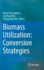 Biomass Utilization: Conversion Strategies [Hardcover] [Aug 21, 2022] Nghiem, Nhuan Phu; Kim, Tae Hyun and Yoo, Chang Geun