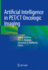 Artificial Intelligence in Pet/Ct Oncologic Imaging