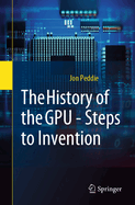 The History of the Gpu-Steps to Invention
