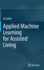 Applied Machine Learning for Assisted Living [Hardcover] [Aug 30, 2022] Uddin, Zia