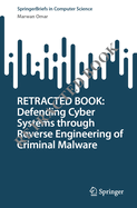 Retracted Book: Defending Cyber Systems Through Reverse Engineering of Criminal Malware