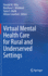 Virtual Mental Health Care for Rural and Underserved Settings [Hardcover] [Oct 27, 2022] Hilty, Donald M.; Mishkind, Matthew C.; Malik, Tania S. and Crawford, Allison