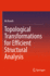 Topological Transformations for Efficient Structur