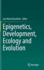 Epigenetics, Development, Ecology and Evolution